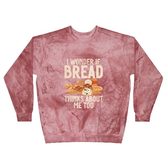 Chef I Wonder If Bread Thinks About Me Too Loaf Blast Sweatshirts