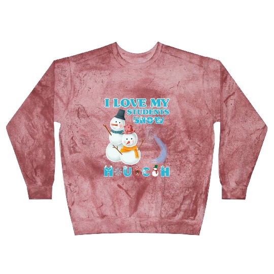 I Love My Students Snow Much Funny Christmas Teach Blast Sweatshirts