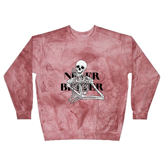 Never Better Skeleton sticker & Blast Sweatshirts