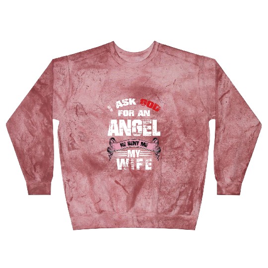I ASK GOD FOR AN ANGEL AND HE GAVE ME MY WIFE Blast Sweatshirts