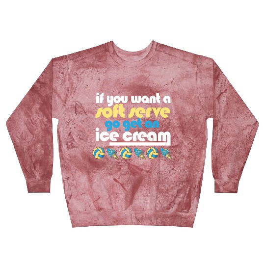Funny Volleyball If You Want A Soft Serve Go Get Blast Sweatshirts