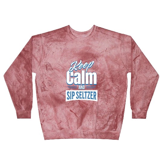 Keep Calm And Sip Seltzer Blast Sweatshirts