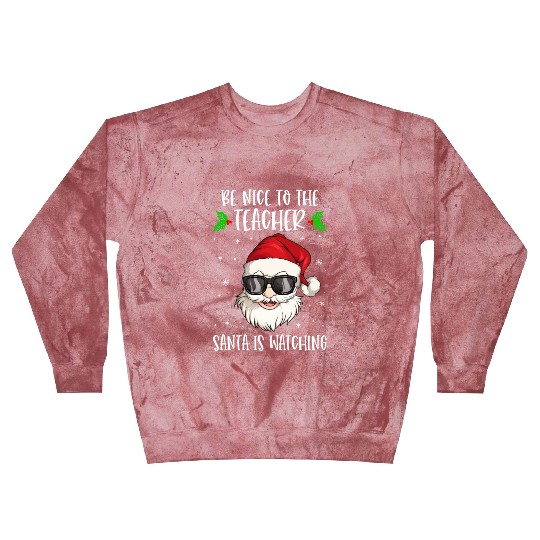 Be Nice To The Teacher Santa Is Watching Teacher Blast Sweatshirts