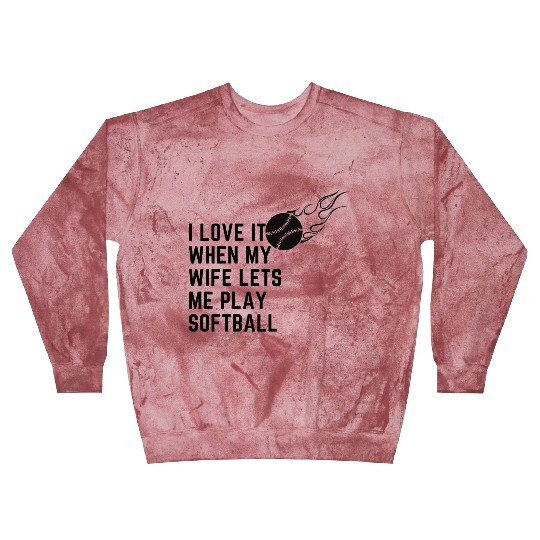 I love it when my wife lets me play softball Blast Sweatshirts