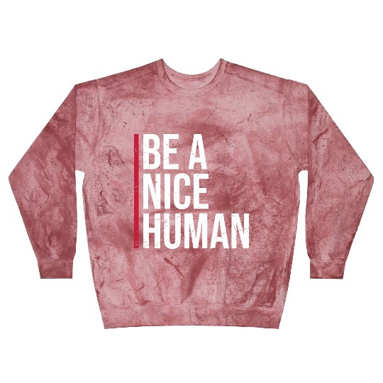 Be A Nice Human Motivate Good Kindness Quote Blast Sweatshirts