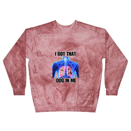 I Got That Dog In Me Blast Sweatshirts