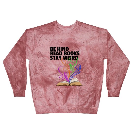 Be Kind Read Books Stay Weird Blast Sweatshirts