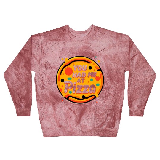 You Had Me at Pizza Blast Sweatshirts
