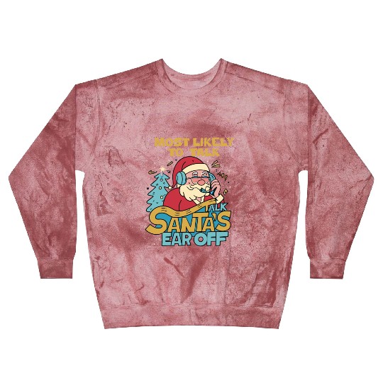 Christmas Most Likely To Talk Santa's Ear Off Snow Blast Sweatshirts