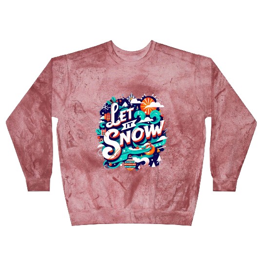 For You Who Love Snow, Let it Snow Blast Sweatshirts