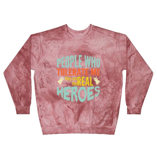 People Tolerate Me Are The Real Heroes Blast Sweatshirts