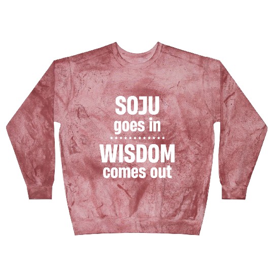 Soju Goes In Wisdom Comes Out Vodka k-pop Liquor Blast Sweatshirts