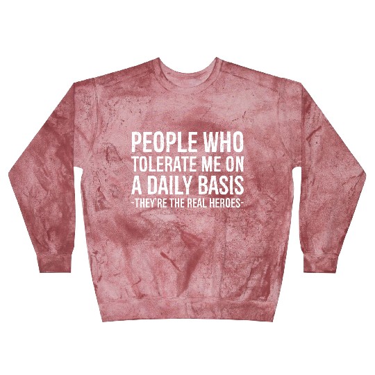 People Who Tolerate Me Are The Real Heroes Blast Sweatshirts
