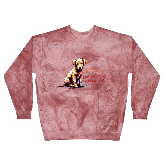 Snarky - Sometimes I feel Sorry for the Dog Blast Sweatshirts
