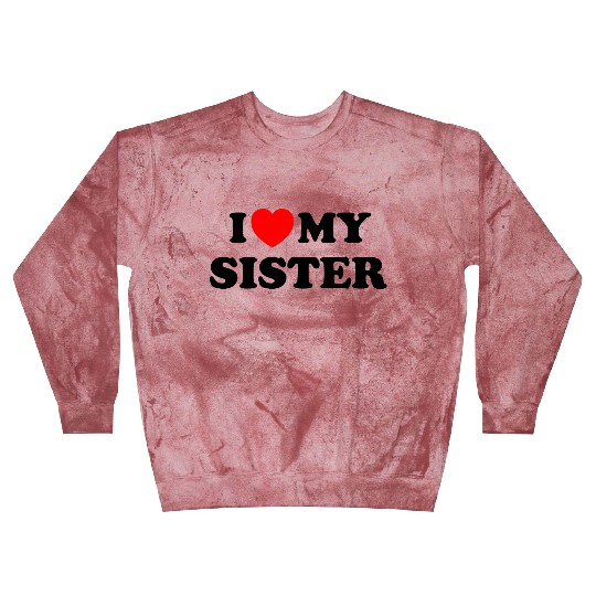 I love my sister Blast Sweatshirts