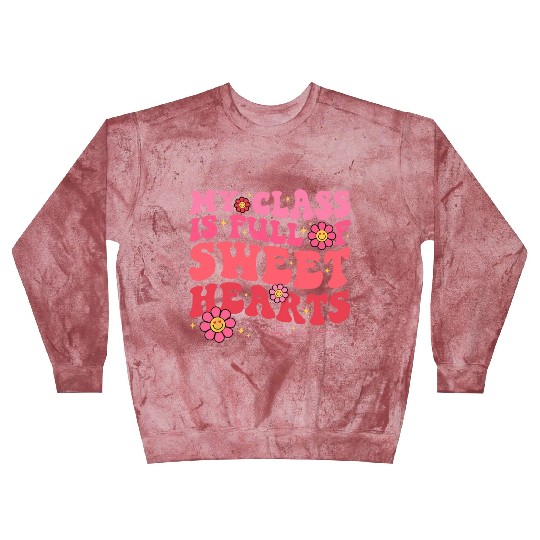My Class Is Full Of Sweethearts Teacher Valentine Blast Sweatshirts