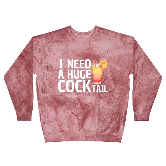 I need a huge COCKtail Blast Sweatshirts