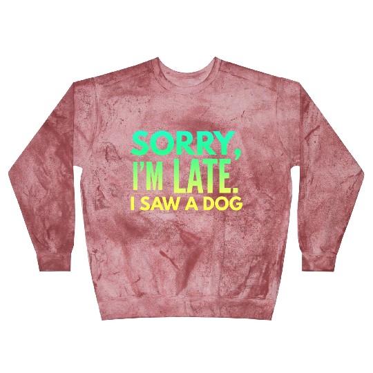 Sorry I'm Late I Saw A Dog Cute Puppy Pet Lover Blast Sweatshirts