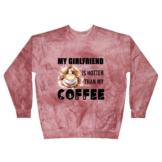 my girlfriend is hotter than my coffee Blast Sweatshirts