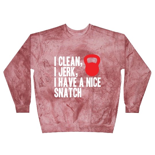 I clean I jerk I have a nice snatch Blast Sweatshirts