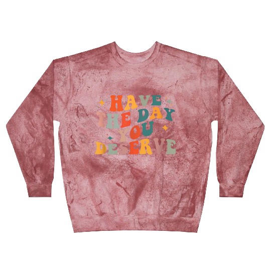 Vintage Have The Day You Deserve Blast Sweatshirts