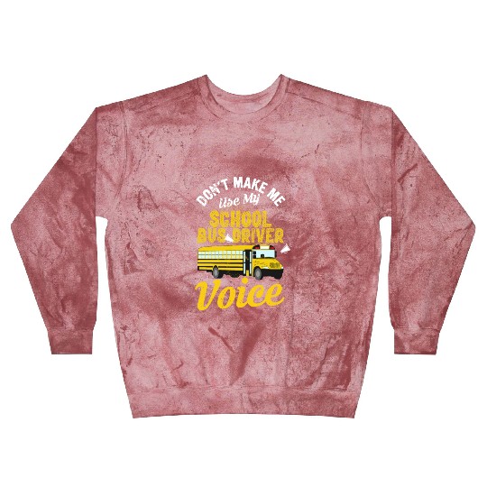 Don't Make Me Use My School Bus Driver Voice Blast Sweatshirts