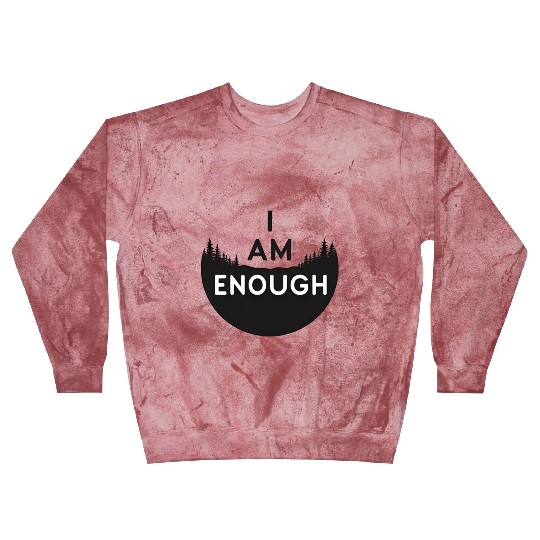 I Am Enough Embrace Your Worth Blast Sweatshirts