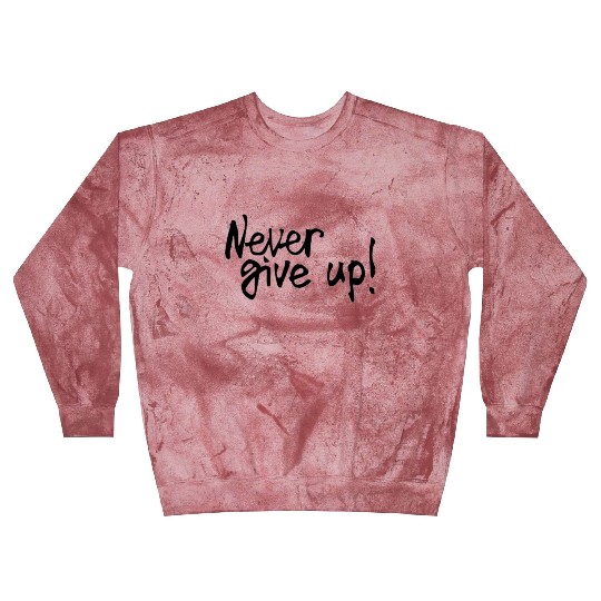 Never give up! Blast Sweatshirts