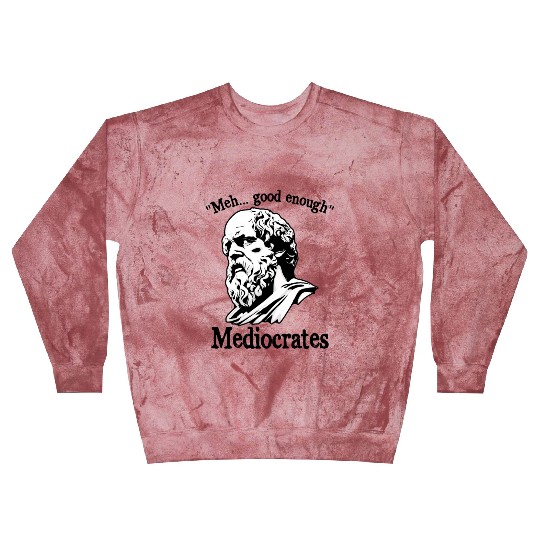 Funny meh good enough mediocrates demotivational Blast Sweatshirts