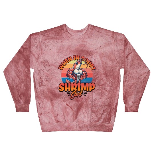 When in Doubt Shrimp Out Blast Sweatshirts