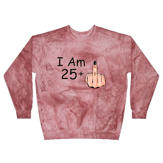 I Am 25 + 1 Middle Finger Blast Sweatshirts I Am 25 Plus,