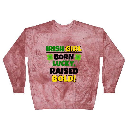 Born Lucky, Raised Bold Irish Girl St Patricks day Blast Sweatshirts