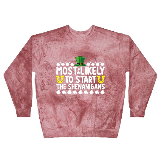 Most Likely To Start The Shenanigans St Patricks Blast Sweatshirts
