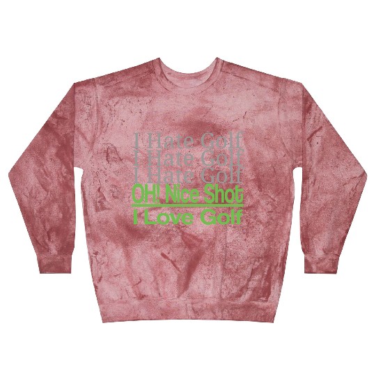 I hate golf I hate golf oh! nice shot i love golf Blast Sweatshirts