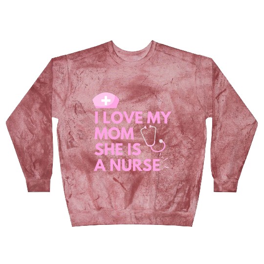 I Love My Mom, She is a Nurse Blast Sweatshirts