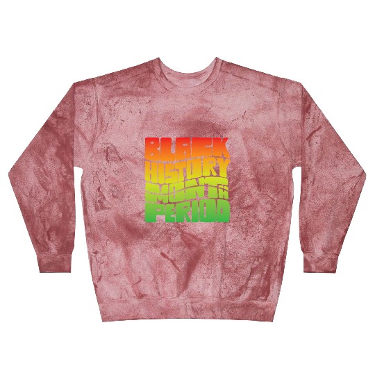 Black History Month Period African American Pride Blast Sweatshirts