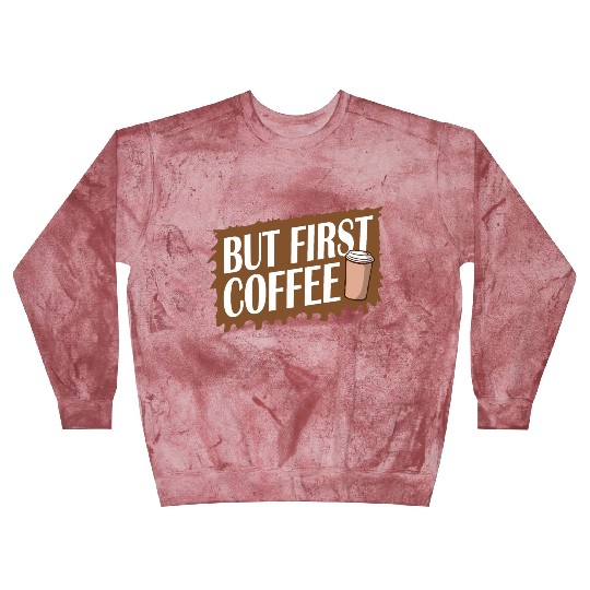 But First Coffee Funny Addicted Caffeine Lover Blast Sweatshirts