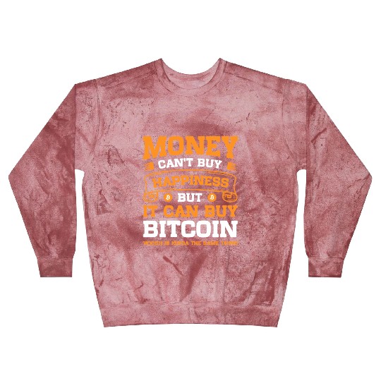 Money Can t Buy Happiness But It Can Buy Bitcoin Blast Sweatshirts