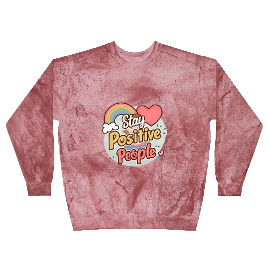 Stay positive people Blast Sweatshirts