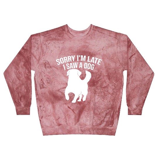 Sorry I'm Late I Saw A Dog Blast Sweatshirts