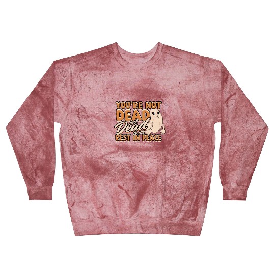 You're Not Dead Just Dead To Me Rest In Peace - Blast Sweatshirts