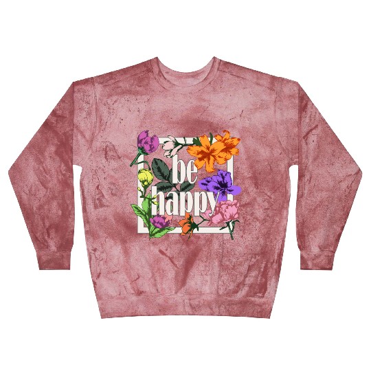 Be Happy greeting on blooming garden flowers Blast Sweatshirts