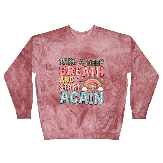 Take a Deep Breath and Start Again Motivational Blast Sweatshirts
