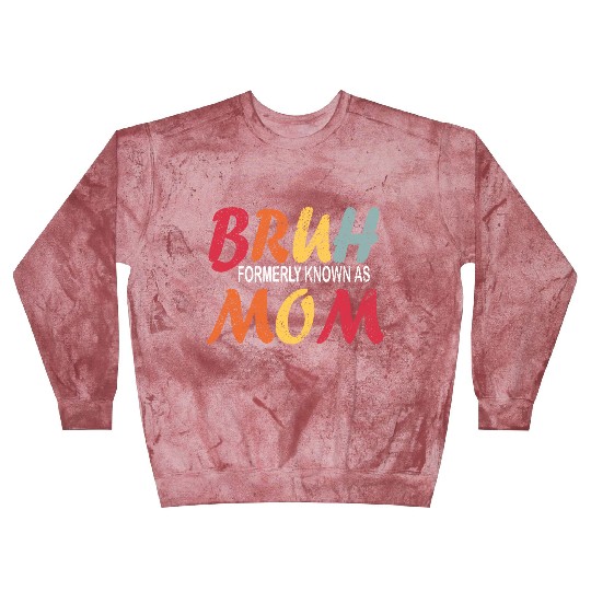 Bruh Formerly Known As Mom Funny Mom Mother's Day Blast Sweatshirts