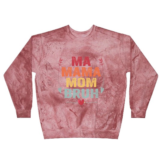 Ma Mama Mom Bruh Mother's Day Gift Blast Sweatshirts