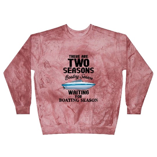 There are two seasons boating and waiting for boat Blast Sweatshirts