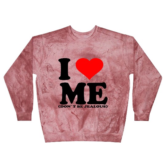 I Love Me Don t be jealous Blast Sweatshirts