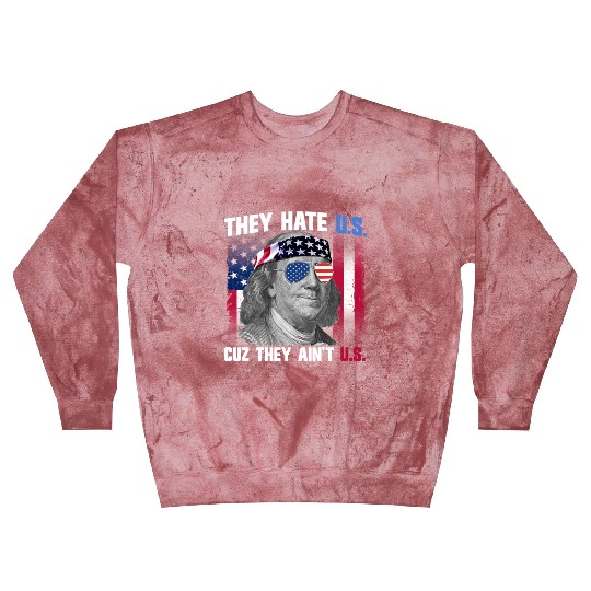 They Hate US Cuz They Ain't US Ben Franklin Blast Sweatshirts