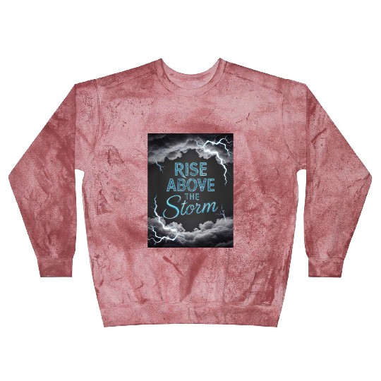 Rise Above The Storm - Motivational Quote Blast Sweatshirts