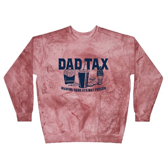Dad Tax Making Sure It's Not Poison Fathers Day Blast Sweatshirts